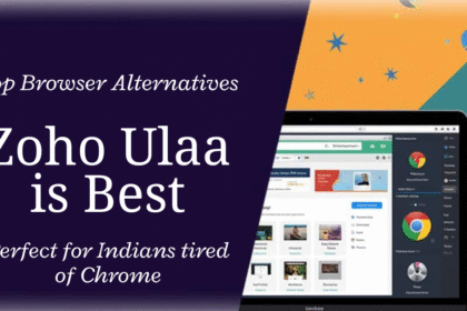 Why Zoho Ulaa Browser is a Game-Changer for Indians Tired of Google Chrome