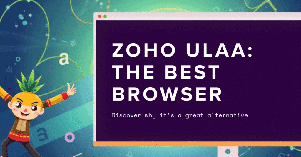 Why Zoho Ulaa Browser is a Game-Changer for Indians Tired of Google Chrome